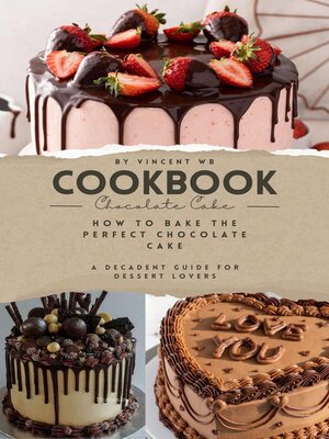 cover image of How to Bake the Perfect Chocolate Cake, a Decadent Guide for Dessert Lovers
